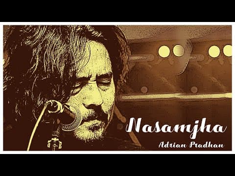 ADRIAN PRADHAN - NASAMJHA (UNPLUGGED)