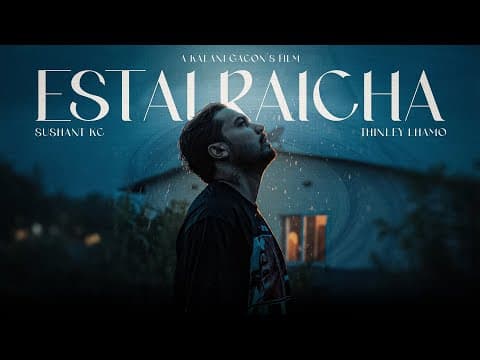 Estai Raicha - I Official Short Film (Featuring Thinley Lhamo | Sushant KC)